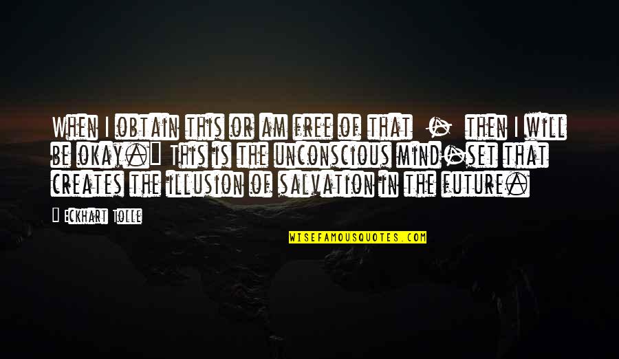 Neuharth Building Quotes By Eckhart Tolle: When I obtain this or am free of Neuharth Building Quotes By Eckhart Tolle: When I obtain this or am free of