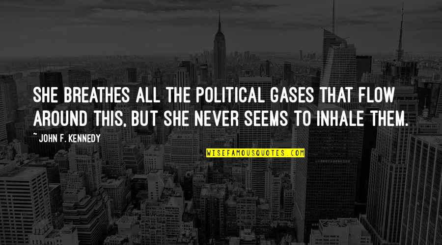 Neuharth Concrete Quotes By John F. Kennedy: She breathes all the political gases that flow Neuharth Concrete Quotes By John F. Kennedy: She breathes all the political gases that flow