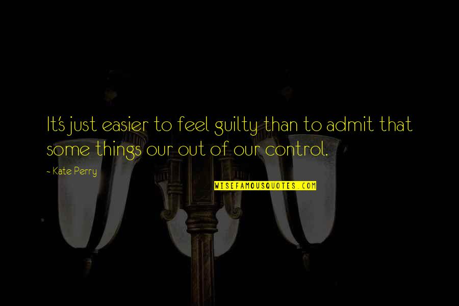 Neuharth Concrete Quotes By Kate Perry: It's just easier to feel guilty than to