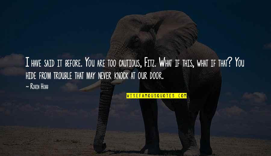 Neuharth Concrete Quotes By Robin Hobb: I have said it before. You are too Neuharth Concrete Quotes By Robin Hobb: I have said it before. You are too