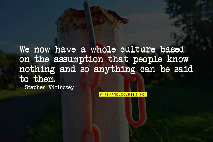 Neuhausen Munich Quotes By Stephen Vizinczey: We now have a whole culture based on