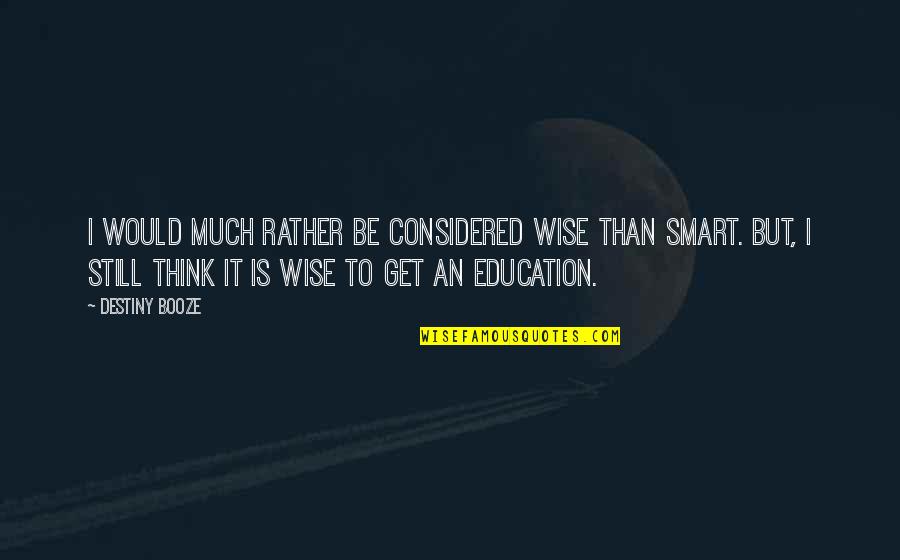 Neuhold Datensysteme Quotes By Destiny Booze: I would much rather be considered wise than Neuhold Datensysteme Quotes By Destiny Booze: I would much rather be considered wise than