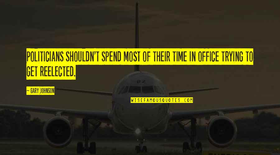 Neujahrskuchen Quotes By Gary Johnson: Politicians shouldn't spend most of their time in
