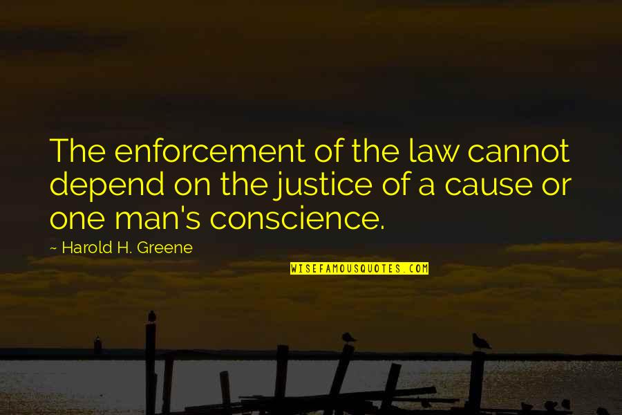 Neujahrskuchen Quotes By Harold H. Greene: The enforcement of the law cannot depend on Neujahrskuchen Quotes By Harold H. Greene: The enforcement of the law cannot depend on