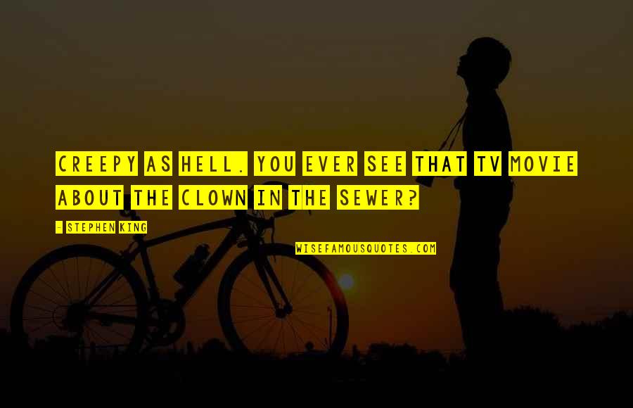 Neujahrskuchen Quotes By Stephen King: Creepy as hell. You ever see that TV