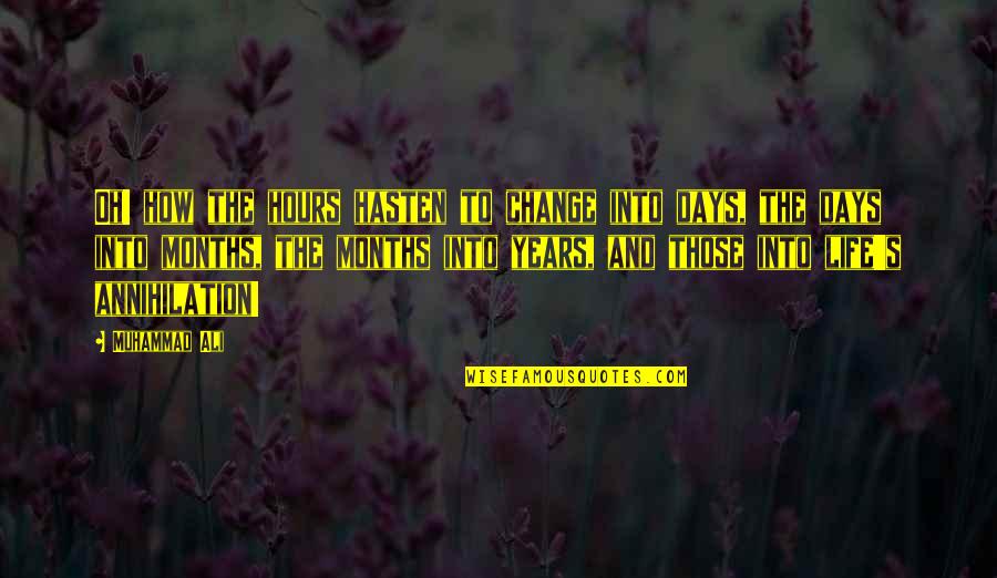 Neuken Wendy Quotes By Muhammad Ali: Oh! how the hours hasten to change into Neuken Wendy Quotes By Muhammad Ali: Oh! how the hours hasten to change into