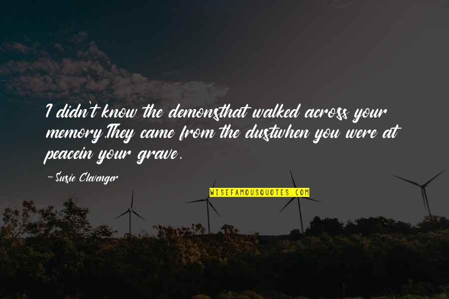 Neukirchen Am Gro Venediger Quotes By Susie Clevenger: I didn't know the demonsthat walked across your Neukirchen Am Gro Venediger Quotes By Susie Clevenger: I didn't know the demonsthat walked across your