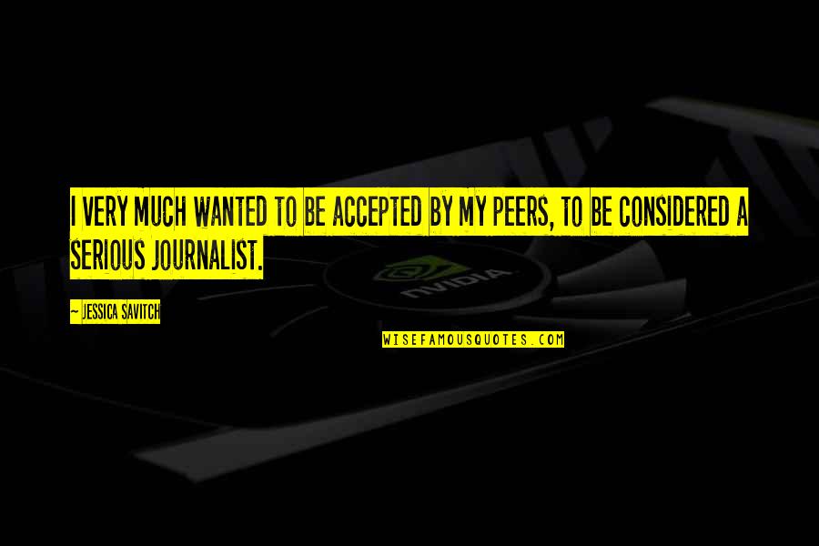 Neukom Building Quotes By Jessica Savitch: I very much wanted to be accepted by Neukom Building Quotes By Jessica Savitch: I very much wanted to be accepted by
