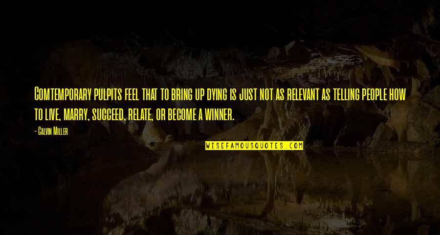 Neukom Vivarium Quotes By Calvin Miller: Comtemporary pulpits feel that to bring up dying Neukom Vivarium Quotes By Calvin Miller: Comtemporary pulpits feel that to bring up dying