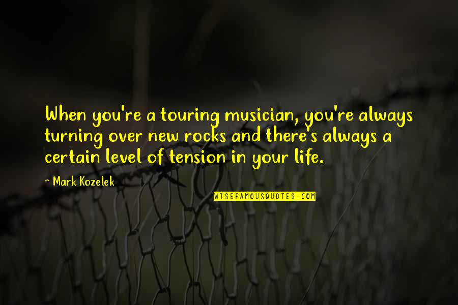 Neukom Vivarium Quotes By Mark Kozelek: When you're a touring musician, you're always turning Neukom Vivarium Quotes By Mark Kozelek: When you're a touring musician, you're always turning