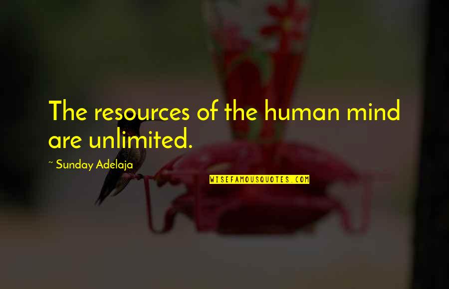 Neukum Game Quotes By Sunday Adelaja: The resources of the human mind are unlimited.