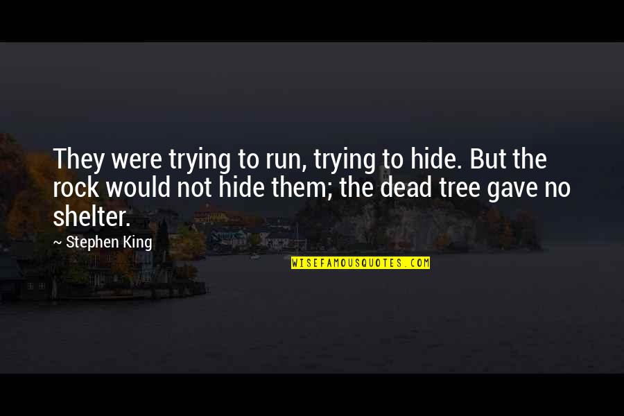 Neulichimgarten Quotes By Stephen King: They were trying to run, trying to hide. Neulichimgarten Quotes By Stephen King: They were trying to run, trying to hide.