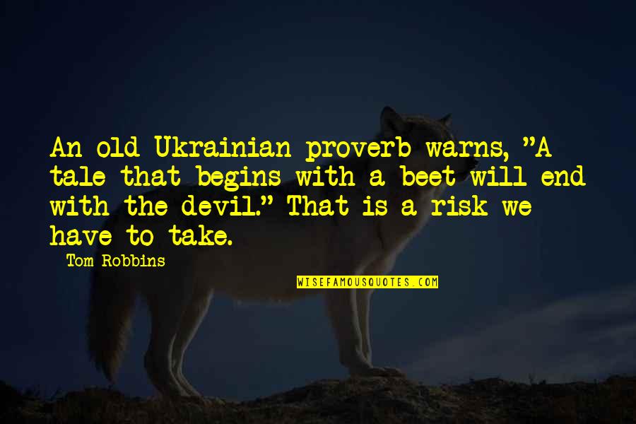 Neulingers States Quotes By Tom Robbins: An old Ukrainian proverb warns, "A tale that