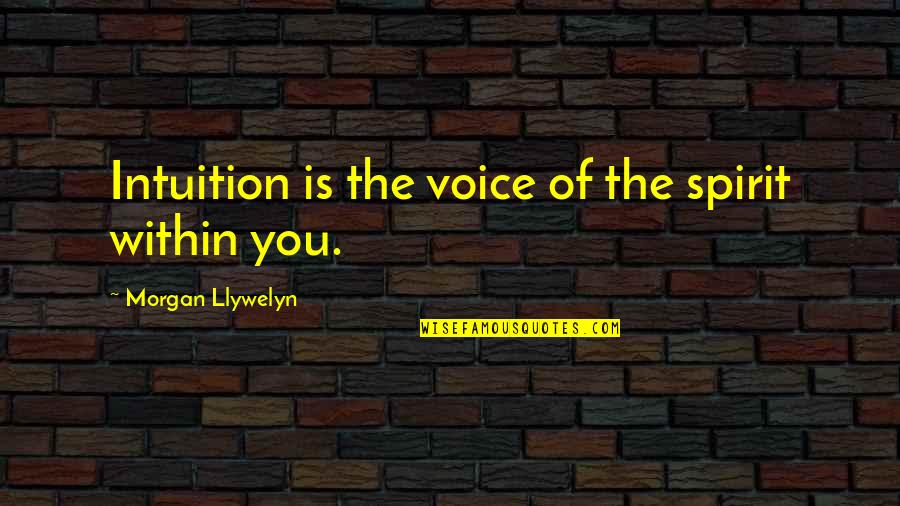 Neuma Quotes By Morgan Llywelyn: Intuition is the voice of the spirit within Neuma Quotes By Morgan Llywelyn: Intuition is the voice of the spirit within