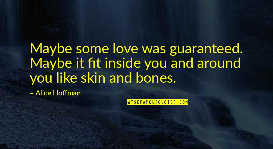 Neumann Homes Quotes By Alice Hoffman: Maybe some love was guaranteed. Maybe it fit