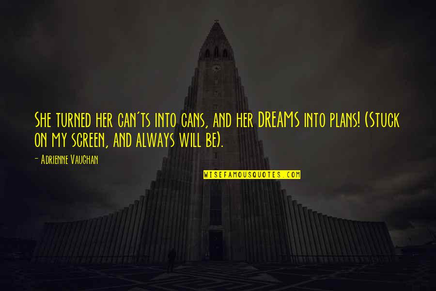 Neumarkt Quotes By Adrienne Vaughan: She turned her can'ts into cans, and her Neumarkt Quotes By Adrienne Vaughan: She turned her can'ts into cans, and her