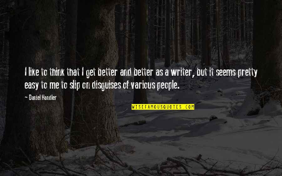 Neumarkt Quotes By Daniel Handler: I like to think that I get better Neumarkt Quotes By Daniel Handler: I like to think that I get better