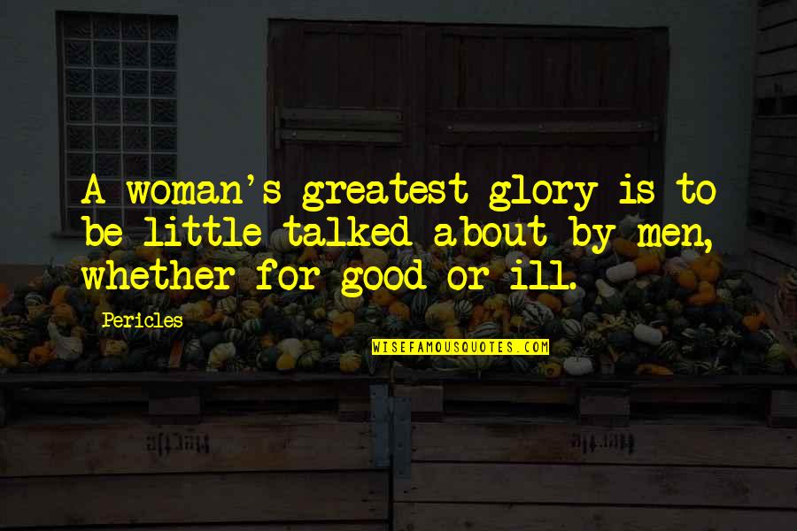 Neumarkt Quotes By Pericles: A woman's greatest glory is to be little