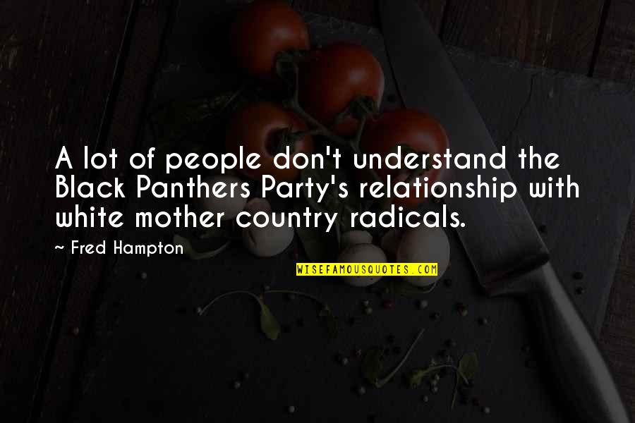 Neumes Terminum Quotes By Fred Hampton: A lot of people don't understand the Black