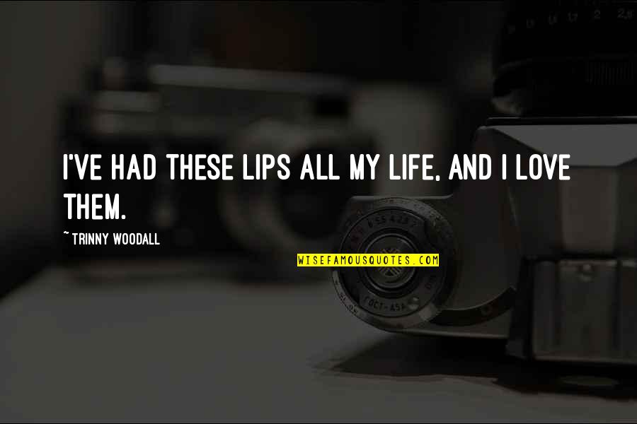 Neumes Terminum Quotes By Trinny Woodall: I've had these lips all my life, and