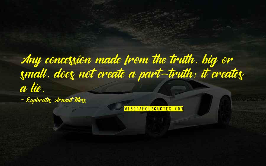Neumeyer Environmental Quotes By Euphrates Arnaut Moss: Any concession made from the truth, big or Neumeyer Environmental Quotes By Euphrates Arnaut Moss: Any concession made from the truth, big or