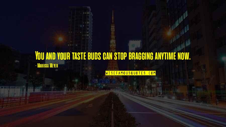 Neunerlei Quotes By Marissa Meyer: You and your taste buds can stop bragging Neunerlei Quotes By Marissa Meyer: You and your taste buds can stop bragging