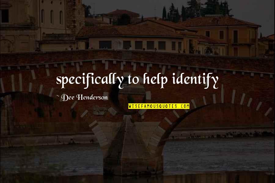 Neupotrebljiv Ili Quotes By Dee Henderson: specifically to help identify Neupotrebljiv Ili Quotes By Dee Henderson: specifically to help identify