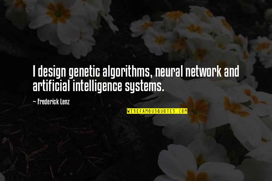 Neural Quotes By Frederick Lenz: I design genetic algorithms, neural network and artificial
