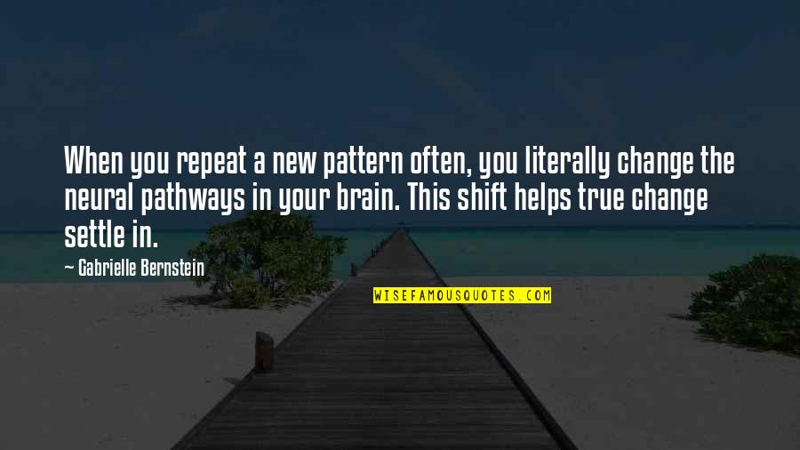 Neural Quotes By Gabrielle Bernstein: When you repeat a new pattern often, you