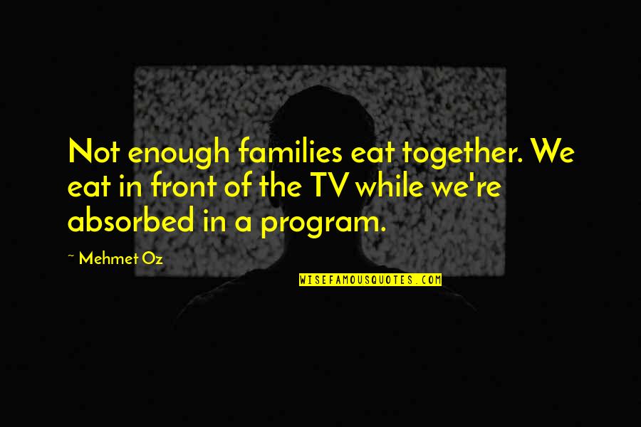 Neural Quotes By Mehmet Oz: Not enough families eat together. We eat in