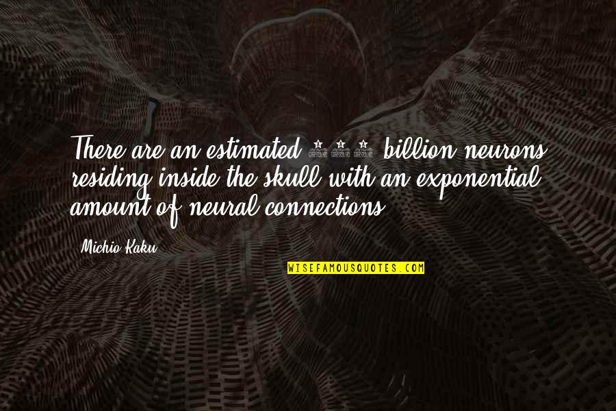 Neural Quotes By Michio Kaku: There are an estimated 100 billion neurons residing