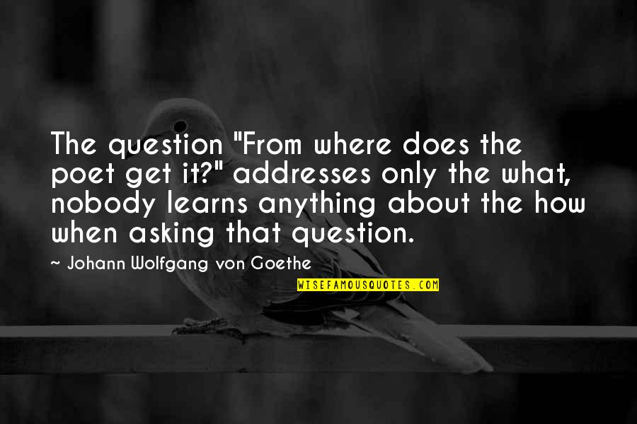 Neurastenia Co Quotes By Johann Wolfgang Von Goethe: The question "From where does the poet get Neurastenia Co Quotes By Johann Wolfgang Von Goethe: The question "From where does the poet get