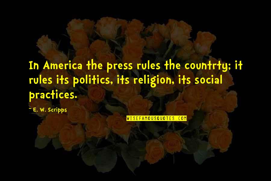 Neurastenia Significado Quotes By E. W. Scripps: In America the press rules the countrty; it