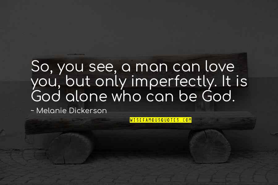 Neurastenia Significado Quotes By Melanie Dickerson: So, you see, a man can love you, Neurastenia Significado Quotes By Melanie Dickerson: So, you see, a man can love you,