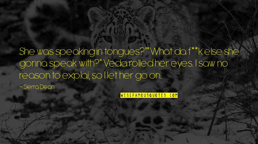 Neurasthenia Syndrome Quotes By Sierra Dean: She was speaking in tongues?""What da f**k else Neurasthenia Syndrome Quotes By Sierra Dean: She was speaking in tongues?""What da f**k else