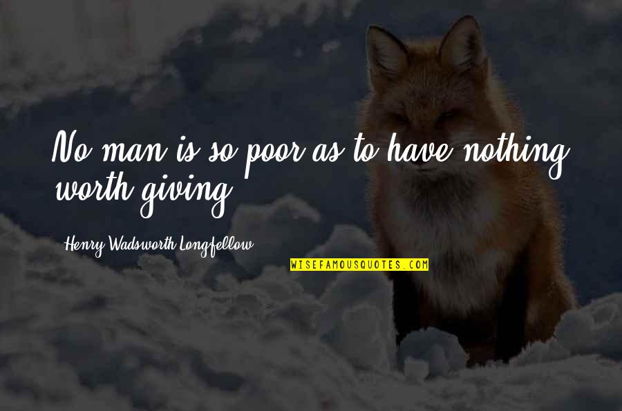 Neurasthenic Quotes By Henry Wadsworth Longfellow: No man is so poor as to have