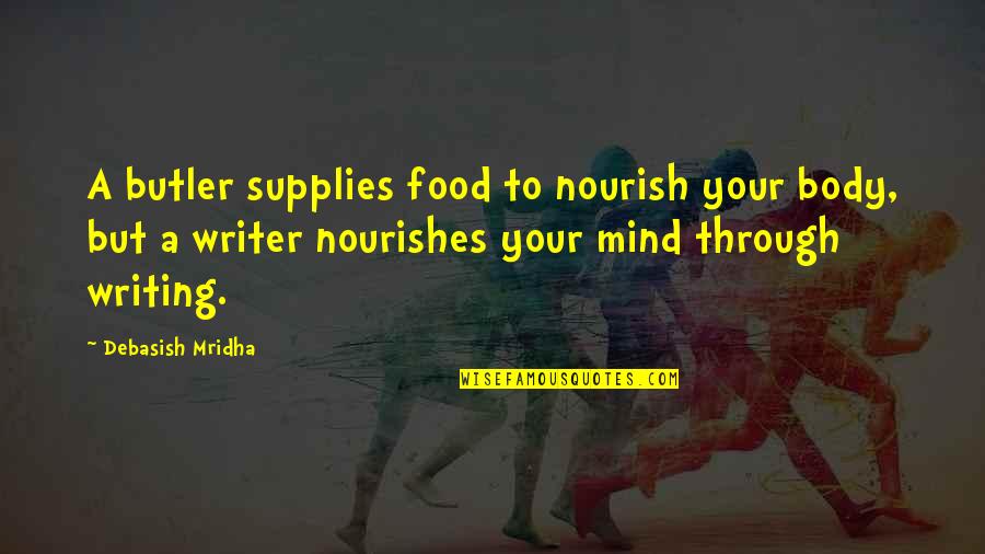 Neurath Quotes By Debasish Mridha: A butler supplies food to nourish your body,