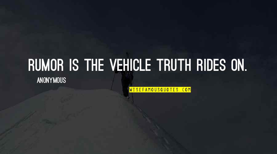 Neuraths Boat Quotes By Anonymous: Rumor is the vehicle truth rides on. Neuraths Boat Quotes By Anonymous: Rumor is the vehicle truth rides on.