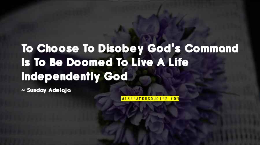 Neurath's Quotes By Sunday Adelaja: To Choose To Disobey God's Command Is To