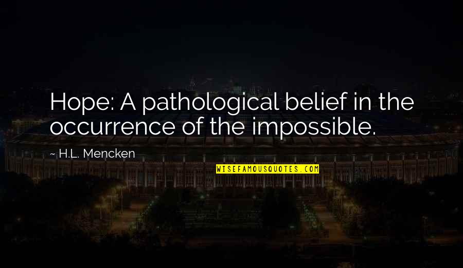 Neureiter Kuchl Quotes By H.L. Mencken: Hope: A pathological belief in the occurrence of