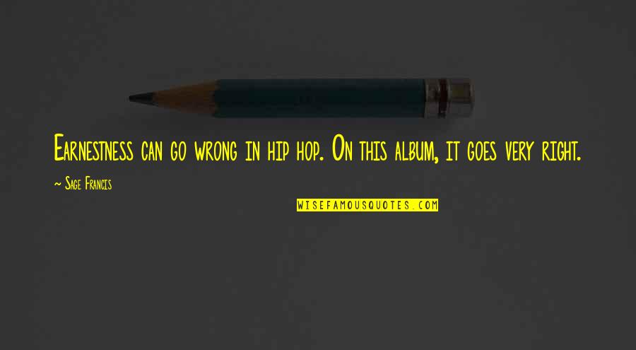 Neureiter Kuchl Quotes By Sage Francis: Earnestness can go wrong in hip hop. On