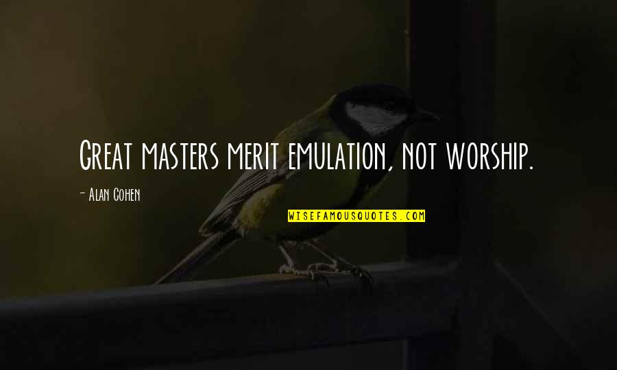 Neuro Programmer 3 Ultimate Edition Quotes By Alan Cohen: Great masters merit emulation, not worship.