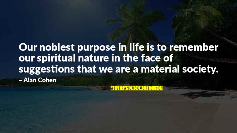 Neuro Programmer 3 Ultimate Edition Quotes By Alan Cohen: Our noblest purpose in life is to remember