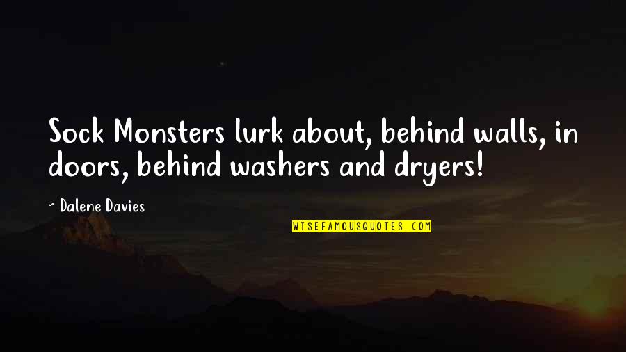 Neuro Programmer 3 Ultimate Edition Quotes By Dalene Davies: Sock Monsters lurk about, behind walls, in doors,