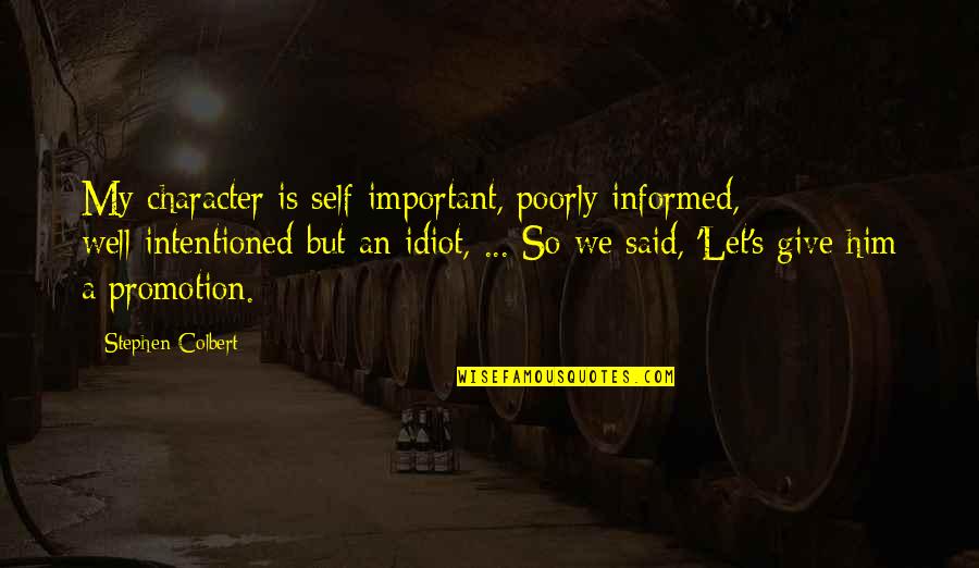 Neuro Programmer 3 Ultimate Edition Quotes By Stephen Colbert: My character is self-important, poorly informed, well-intentioned but