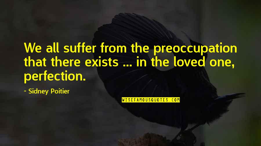 Neuro Technologies Quotes By Sidney Poitier: We all suffer from the preoccupation that there