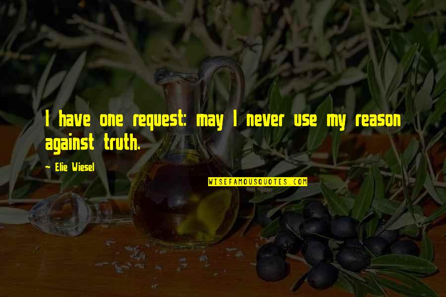 Neuro Technologies That Changed Quotes By Elie Wiesel: I have one request: may I never use