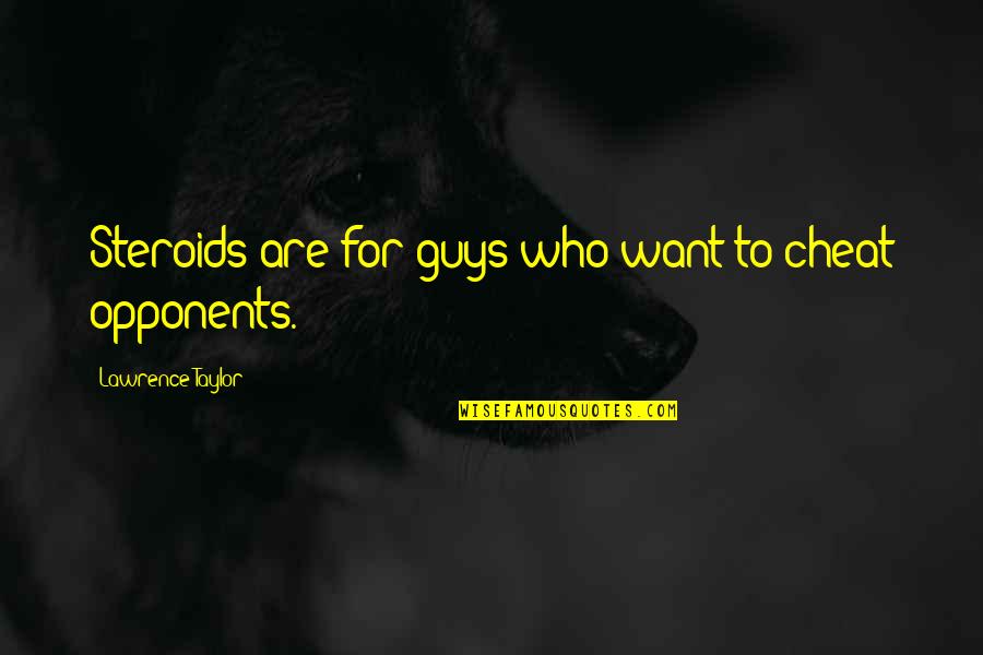 Neuroanatomist Jobs Quotes By Lawrence Taylor: Steroids are for guys who want to cheat Neuroanatomist Jobs Quotes By Lawrence Taylor: Steroids are for guys who want to cheat