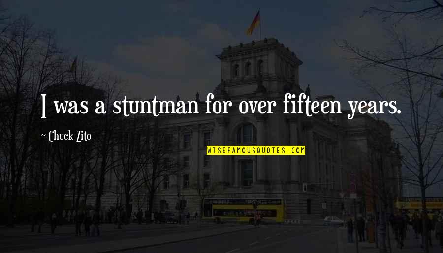 Neurobiological Perspective Quotes By Chuck Zito: I was a stuntman for over fifteen years. Neurobiological Perspective Quotes By Chuck Zito: I was a stuntman for over fifteen years.