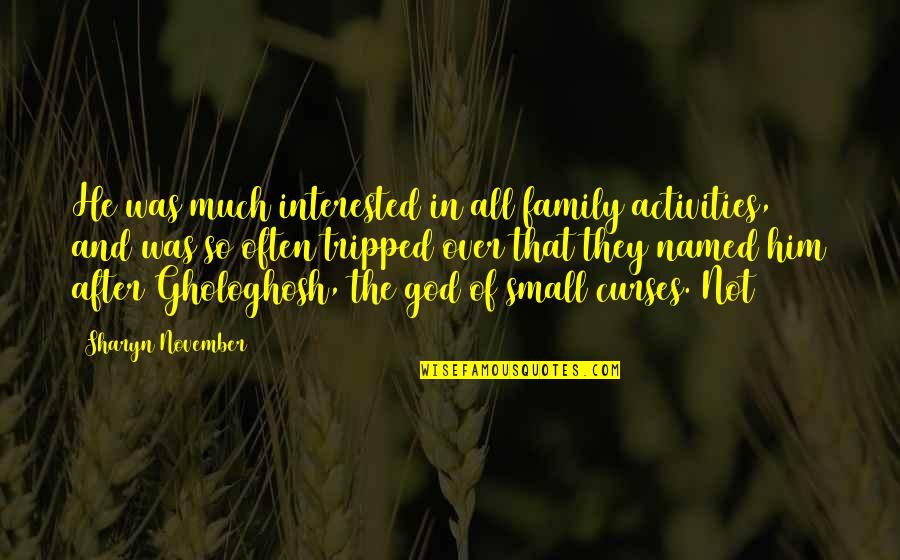 Neurobiologists Quotes By Sharyn November: He was much interested in all family activities,